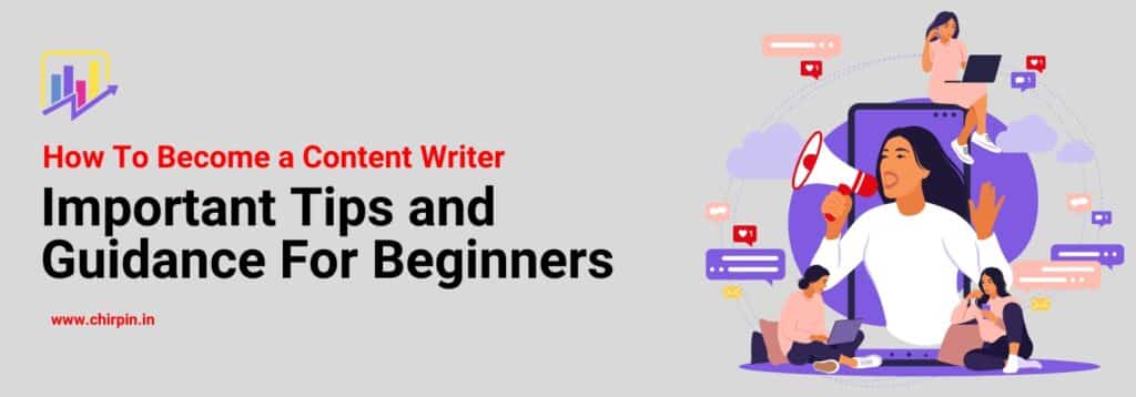 How To Become a Content Writer: Important Tips and Guidance For Beginners